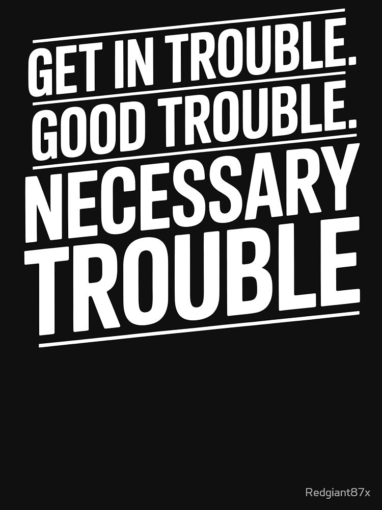 Get In Good Necessary Trouble – Social Justice Activist Message by Redgiant87x