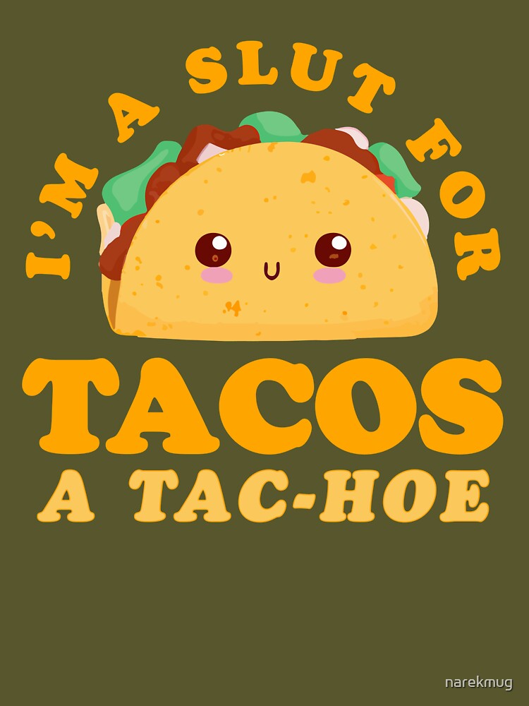 I'm A Slut for Taco A Tac-Hoe Funny Taco Design by narekmug