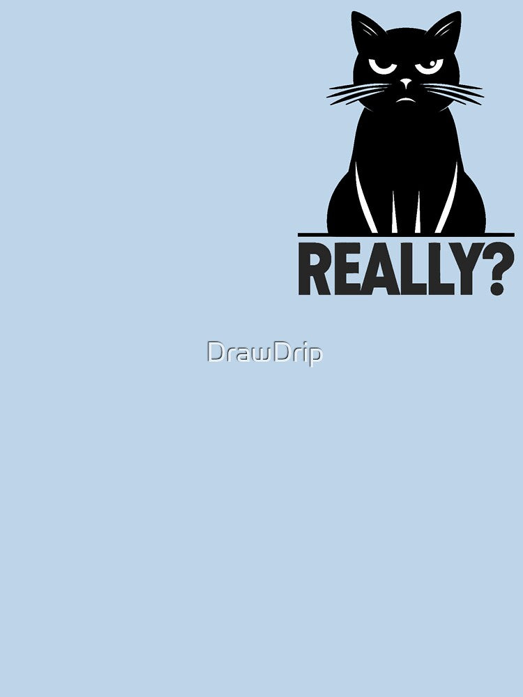 Really Cat Judgmental Sarcastic Attitude Humor Art by DrawDrip