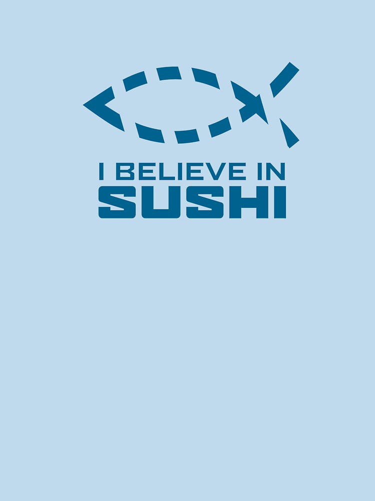 I believe in Sushi by anstaltkleidung