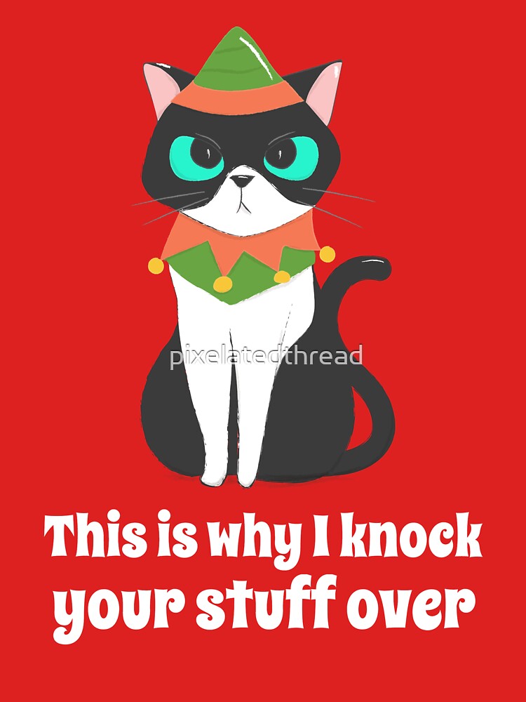 This Is Why I Knock Your Stuff Over by pixelatedthread