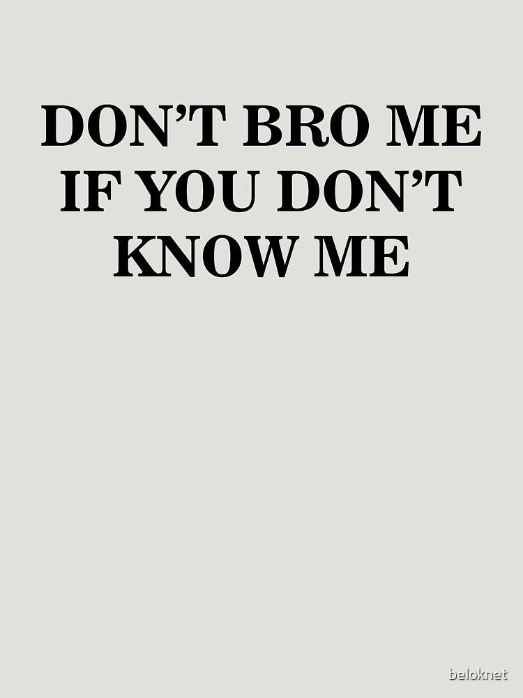 Don't Bro Me by beloknet