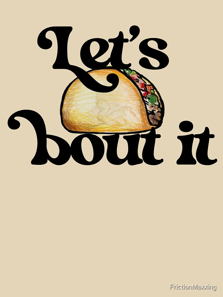 Let's taco bout it by FrictionMaxxing