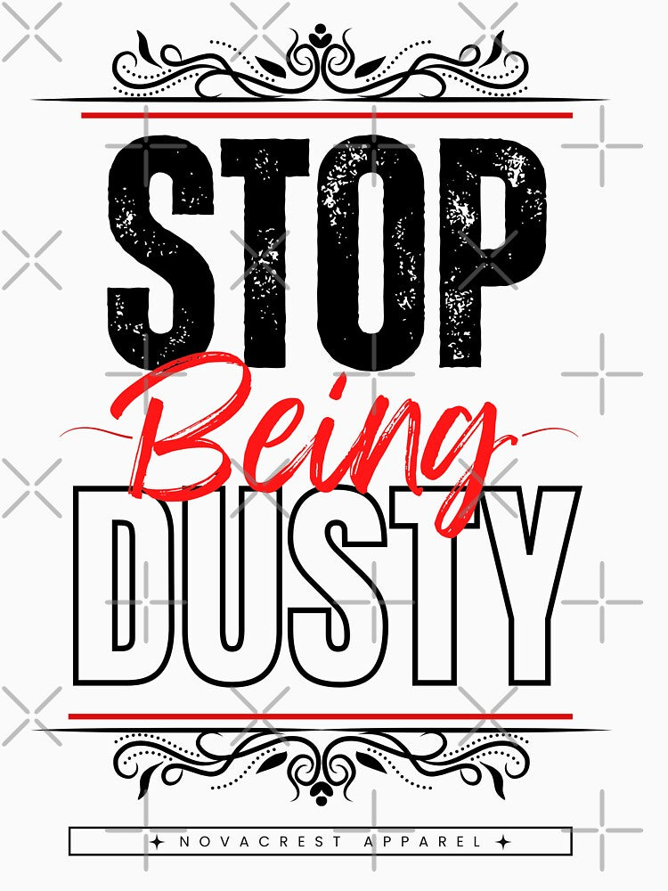 Stop Being Dusty by NovaCrestShop