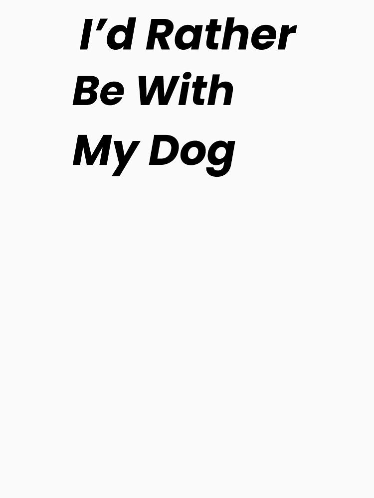 I’d Rather Be With My Dog by FWAHAB