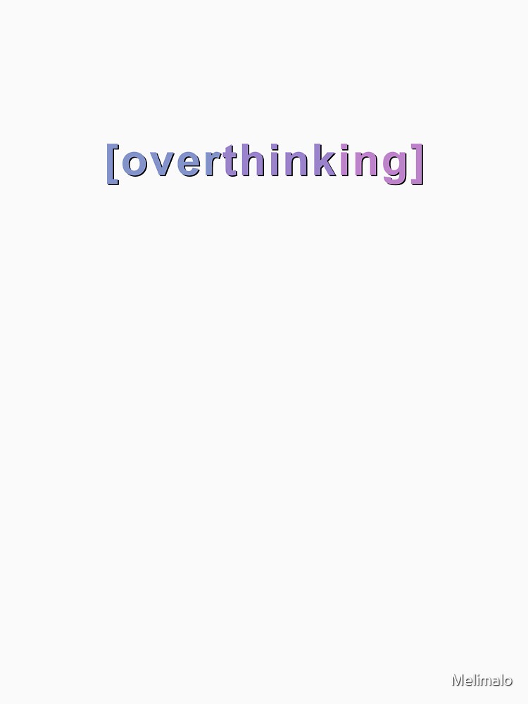 Overthinking Quote by Melimalo