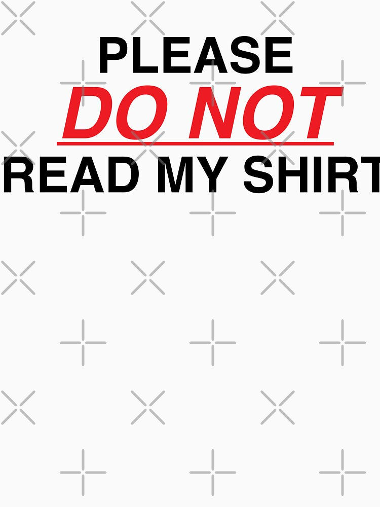 Please DO NOT Read My Shirt by HeyIt'sJay