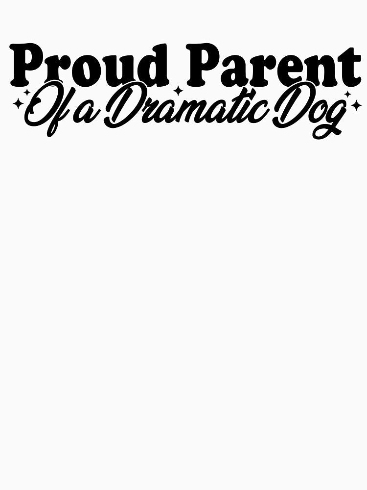 Proud Parent of a Dramatic Dog Funny Dog Mom Dog Dad Pet Humor Design by TheVogueVibes