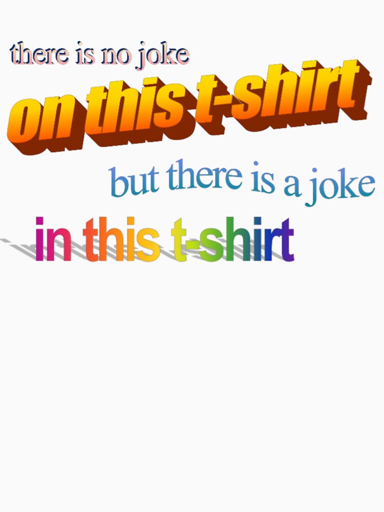 there is no joke on this t-shirt but there is a joke in this t-shirt by no-good-shirts