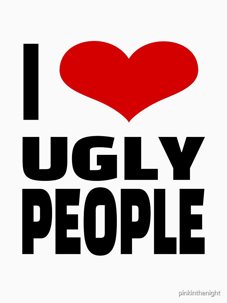 i heart ugly people by pinkinthenight