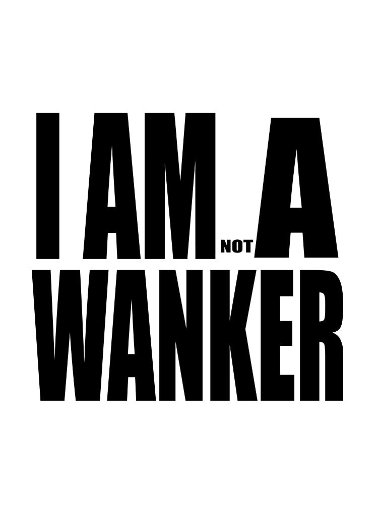 I AM (NOT) A WANKER by darkfruits420