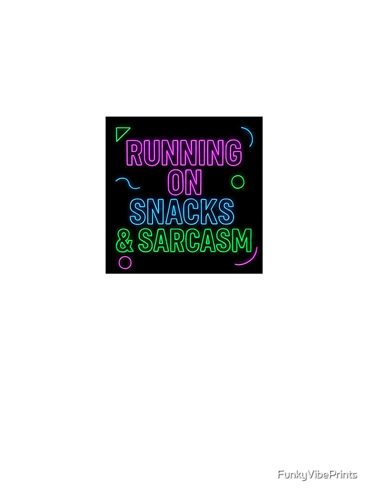 Running on Snacks and Sarcasm by FunkyVibePrints