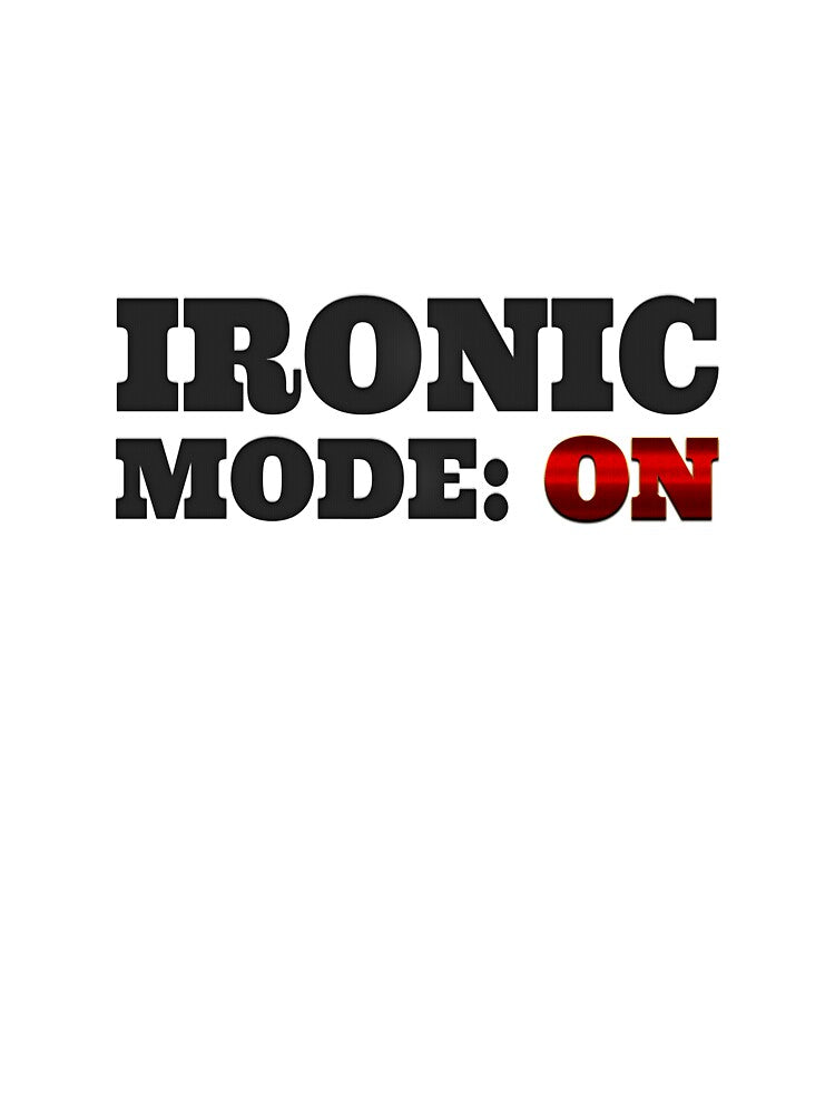 Ironic Mode On by shinevideo