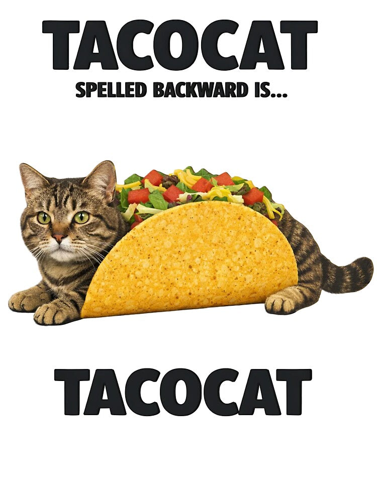 TACOCAT SPELLED BACKWARD IS… by bobcatmarty