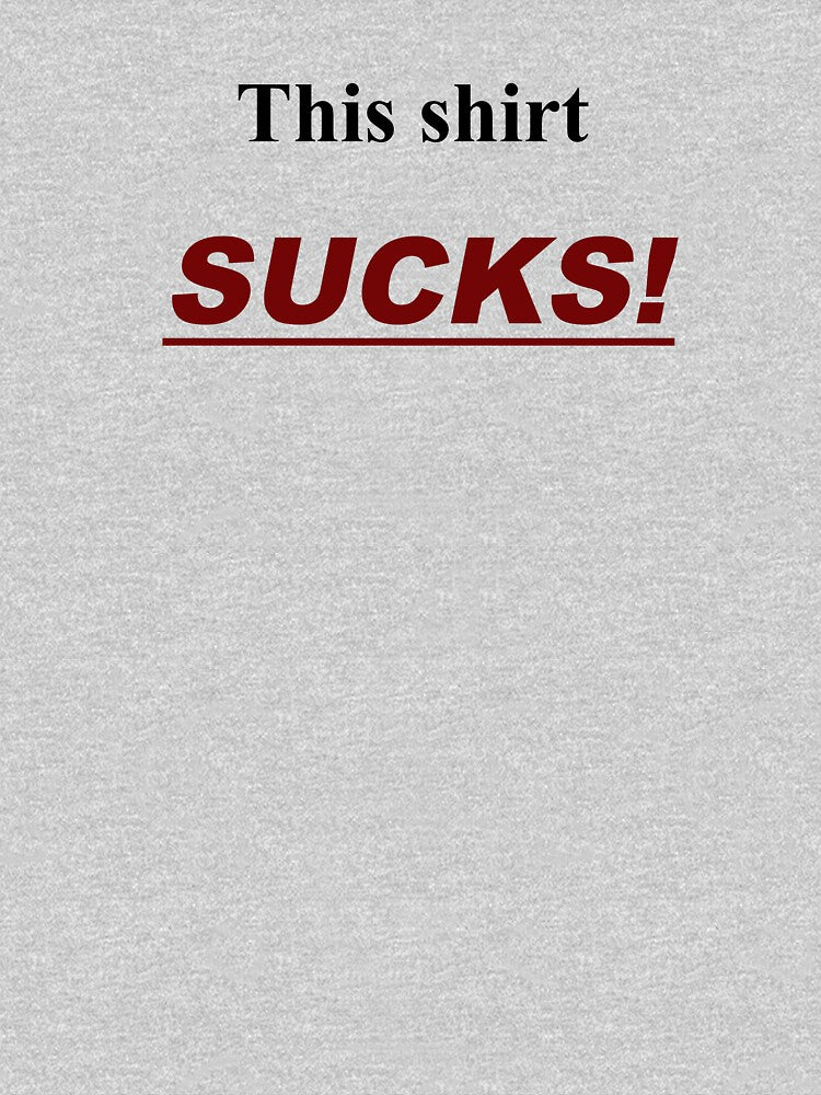 This Shirt SUCKS! by Æ