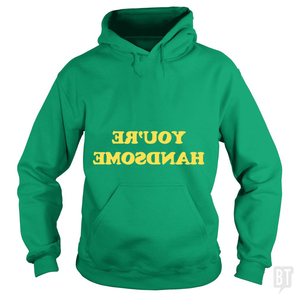 You're Handsome Hoodie