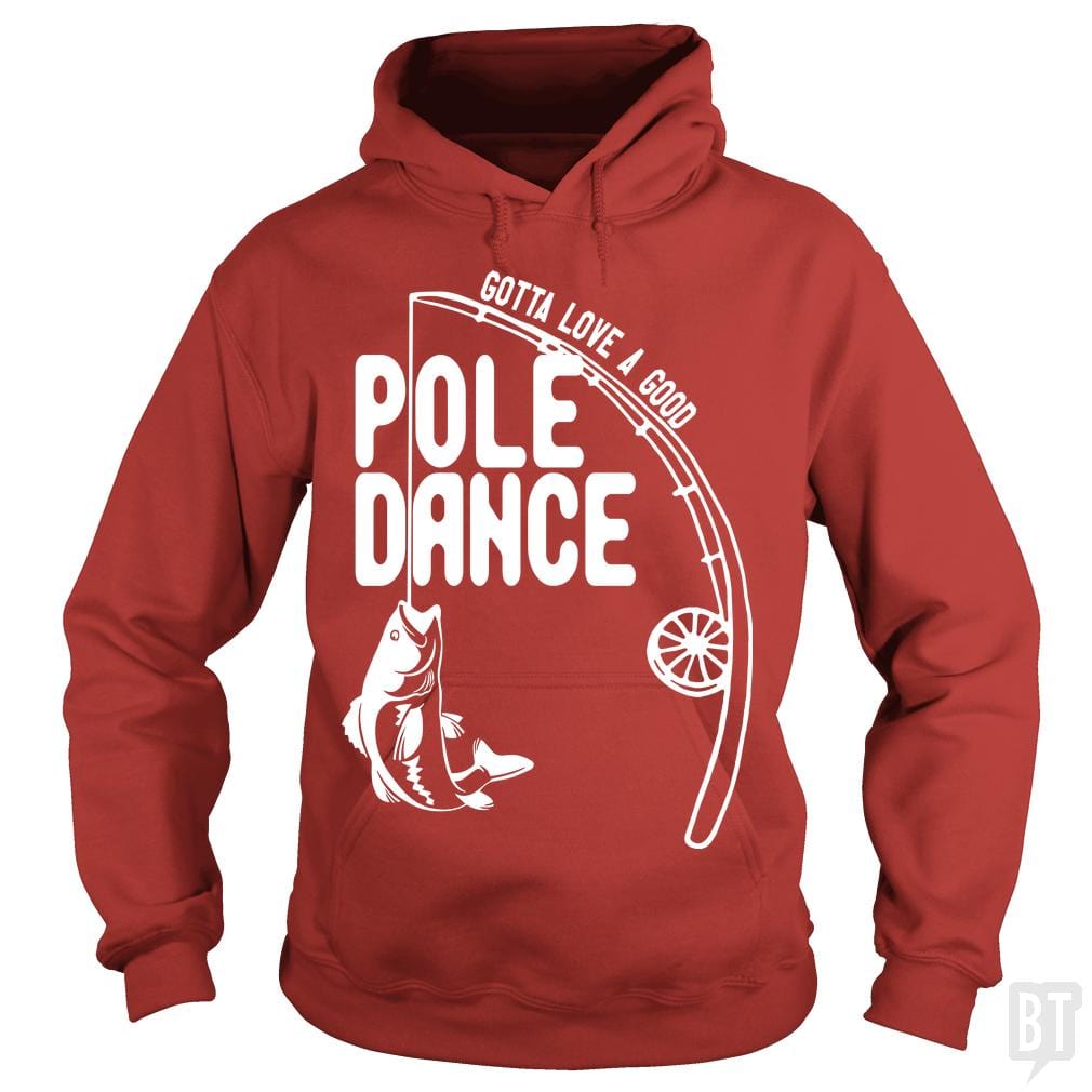 Gotta Love a Good Pole Dance Funny Fishing Pole Hoodie