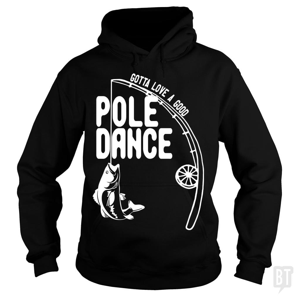 Gotta Love a Good Pole Dance Funny Fishing Pole Hoodie