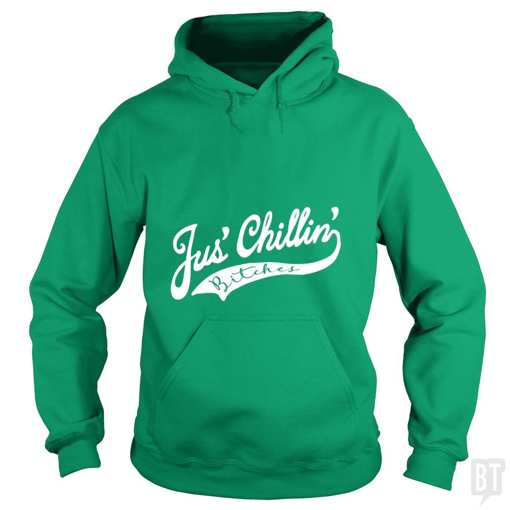 Jus Chillin Bitches Hoodie
