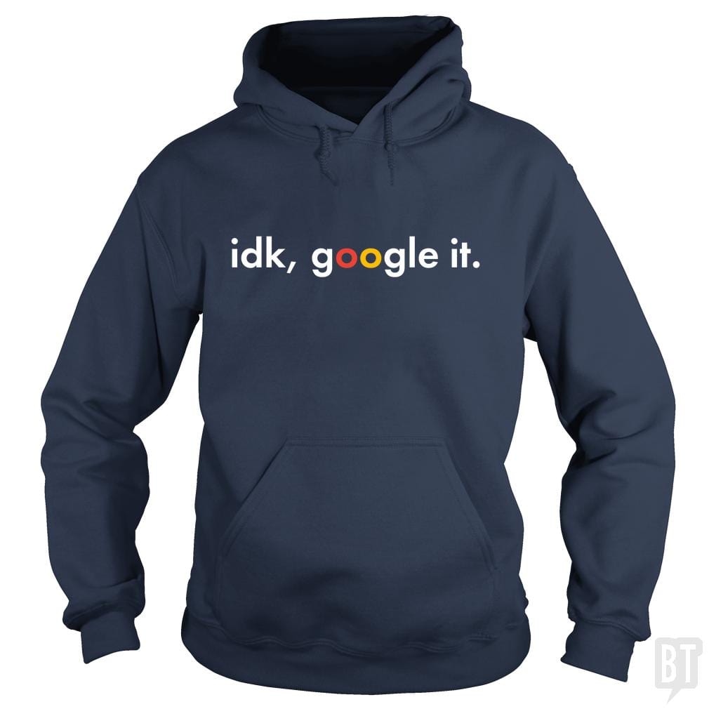 IDK Google It Hoodie