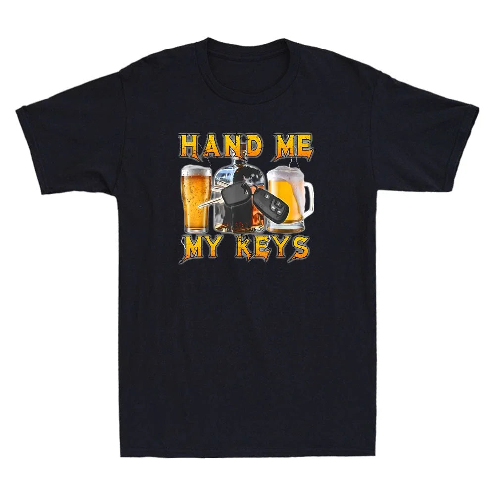 Hand Me My Keys Funny Beer With Key Meme Humor Drunk Driver Quote Men's T-Shirt