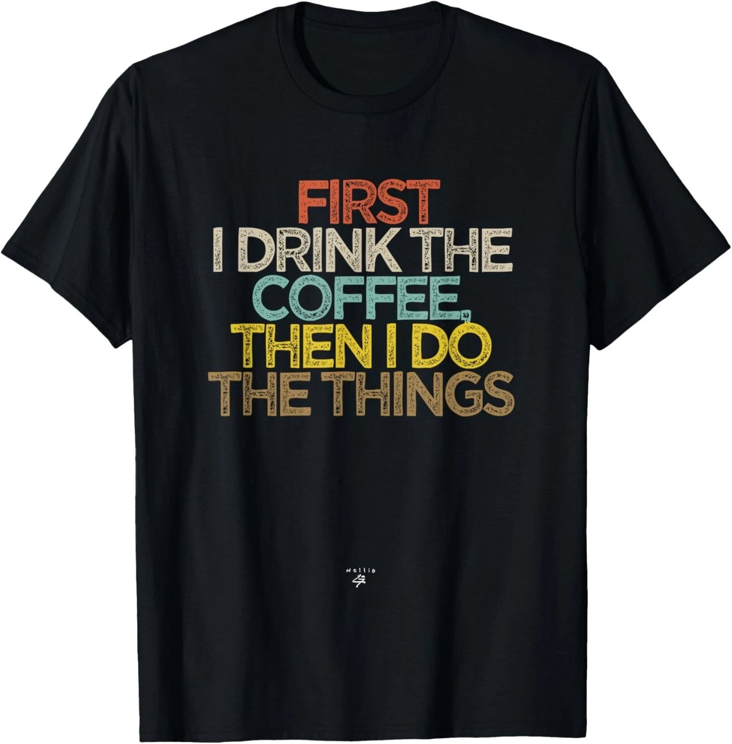 Funny First I drink the coffee then I do the things Saying Gift Unisex T-Shirt