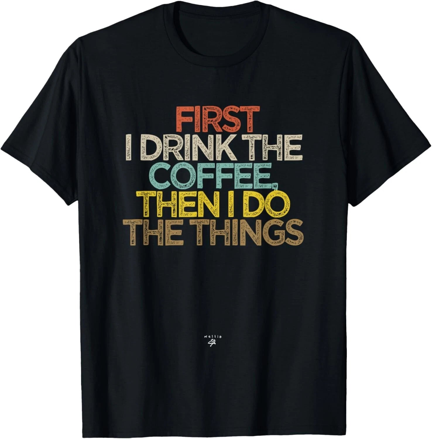 Funny First I drink the coffee then I do the things Saying Gift Unisex T-Shirt