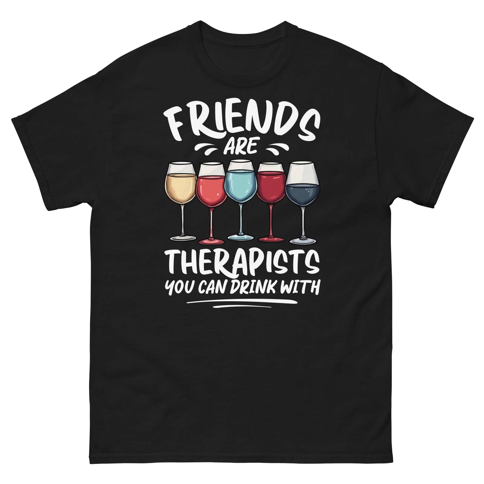 Friends Are Therapists You Can Drink With Wine Drinker Unisex Classic Tee