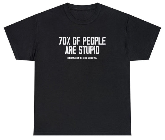 70% Of People Are Stupid T Shirt Funny Ironic Sarcastic Dumb Meme Joke Humor Tee