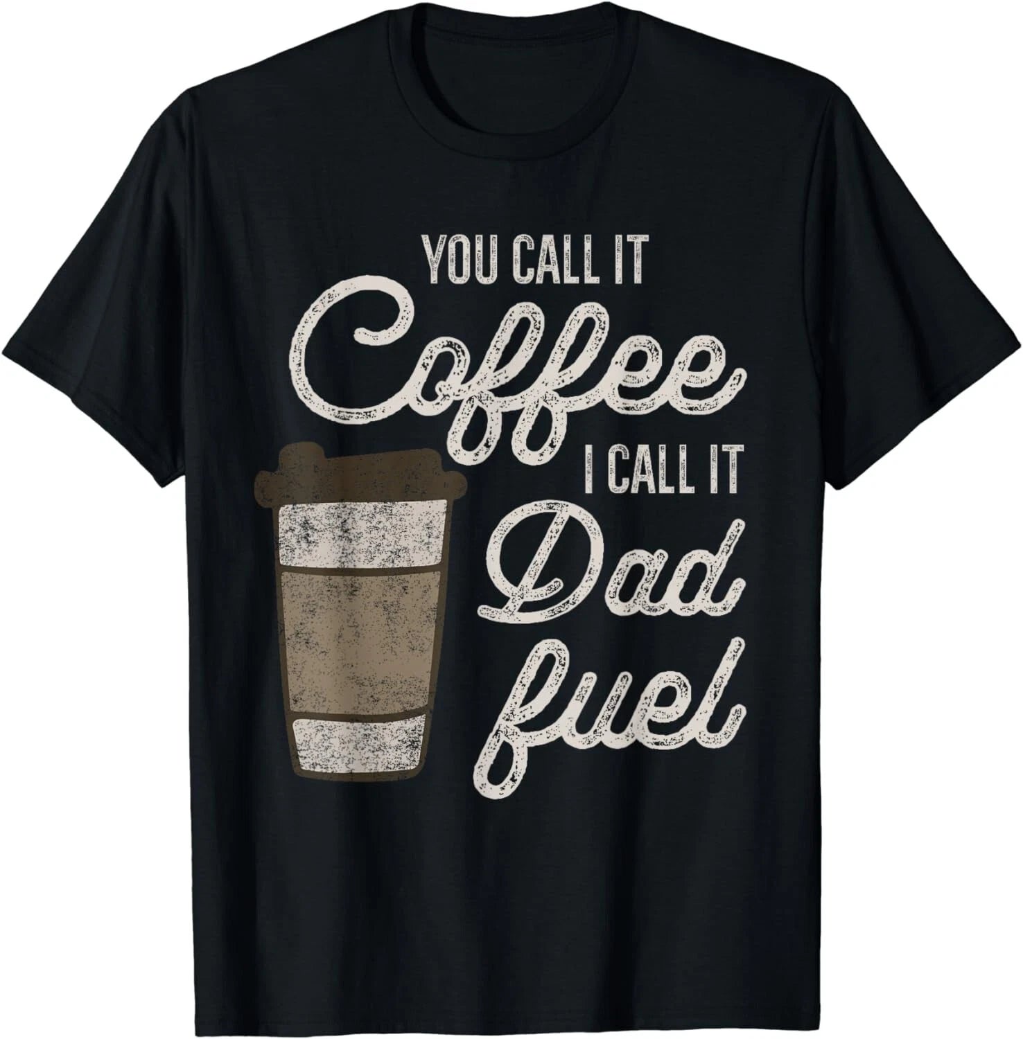 You Call it Coffee Call it Dad Fuel Funny Coffee Dad Gift Unisex T-Shirt