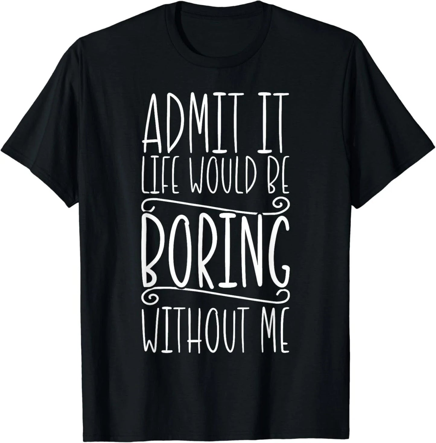 Sarcasm_ Life Would Be Boring_ Funny Saying_ Funny Sarcastic Gift Unisex T-Shirt