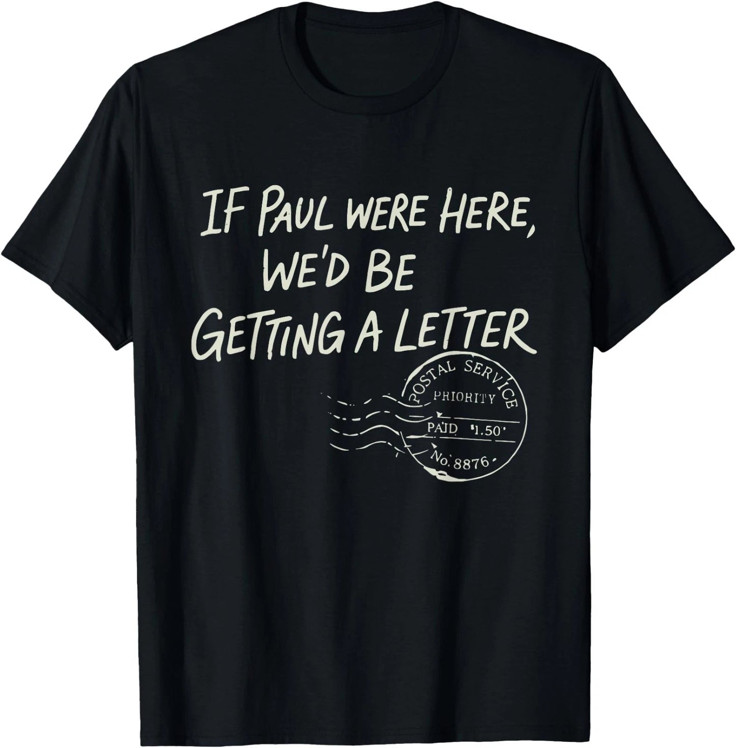 If Paul were Here We'd Be Getting A Letter Christian Humor T-Shirt