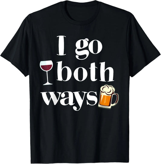 Wine or Beer I Go Both Ways Funny Alcohol Tee T-Shirt