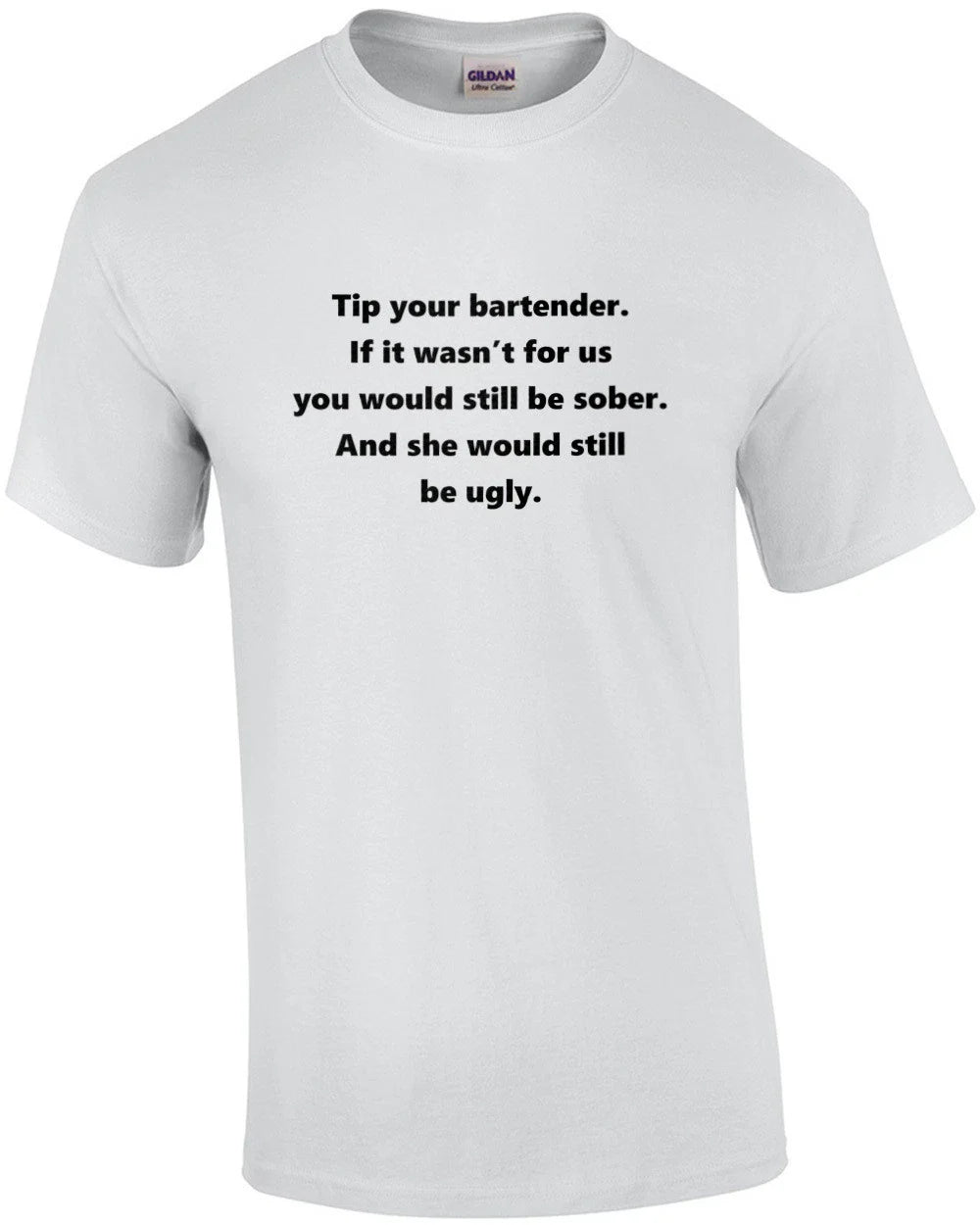 Tip your bartender. If it wasn’t for us you would still be sober. And she wou...