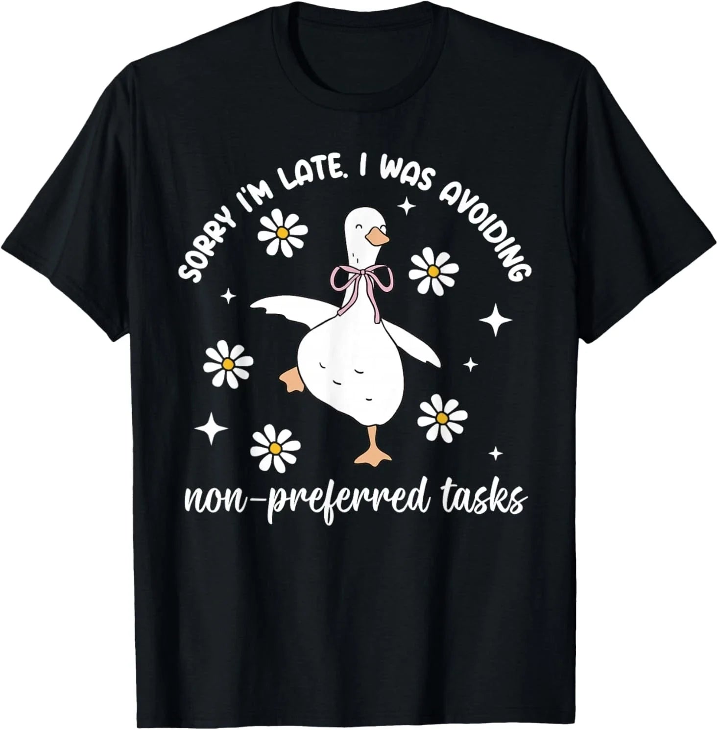 Sorry Im Late I was Avoiding Non-Preferred Tasks Silly Goose T-Shirt