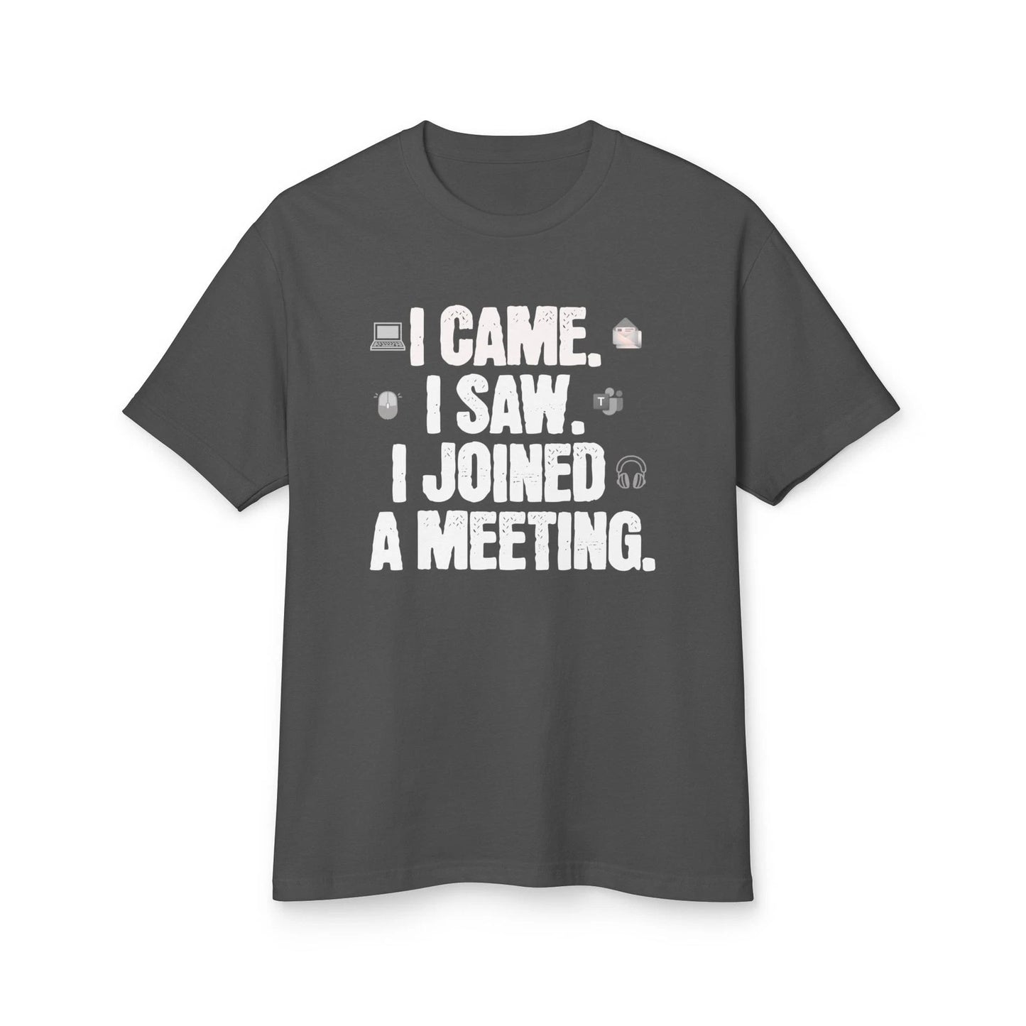 I Came I Saw I Joined a Meeting T-shirt | Funny Office Work Humor Tee