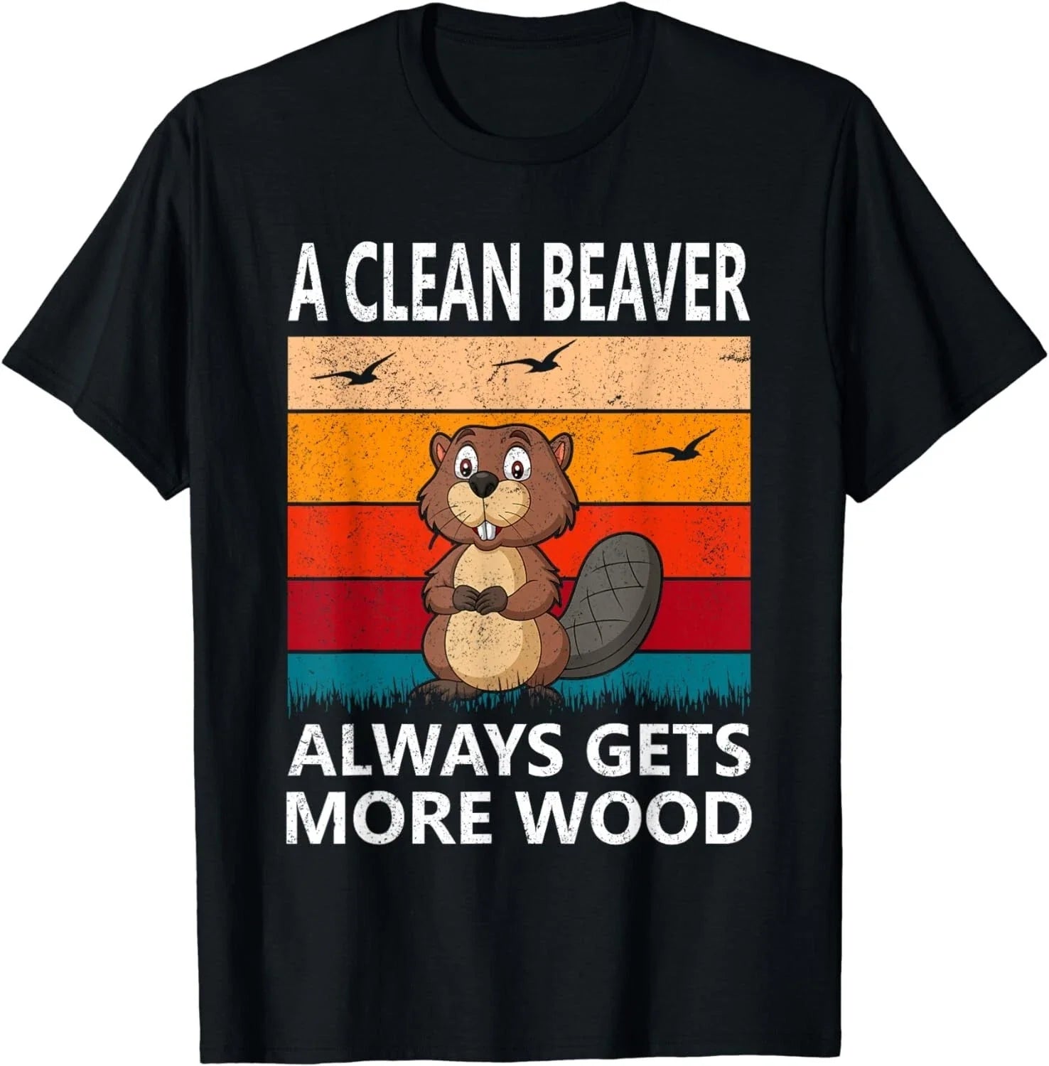 Funny A Clean Beaver Always Gets More Wood Joke Sarcastic Gifts Unisex T-Shirt