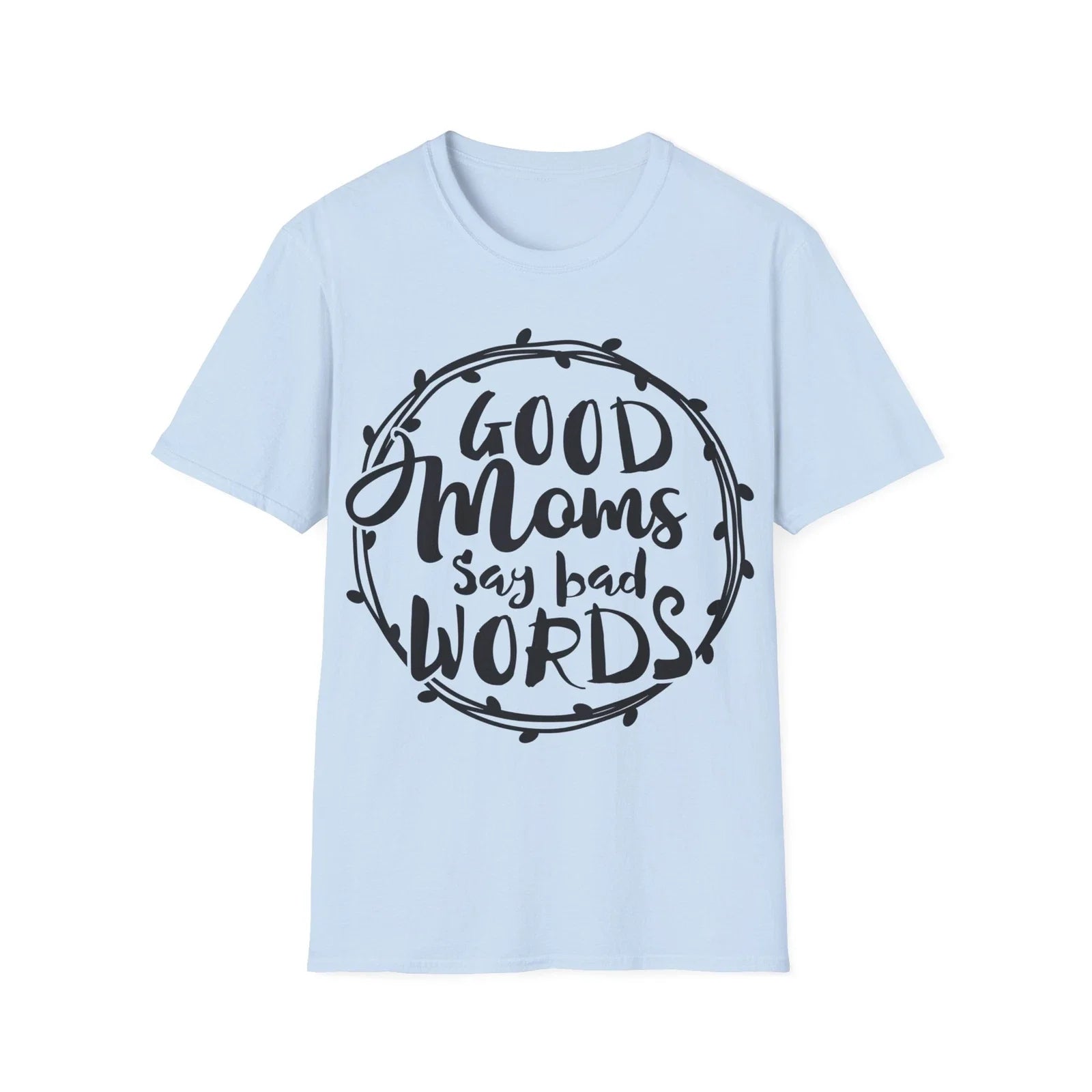 Good Moms Quote Unisex Softstyle T-Shirt