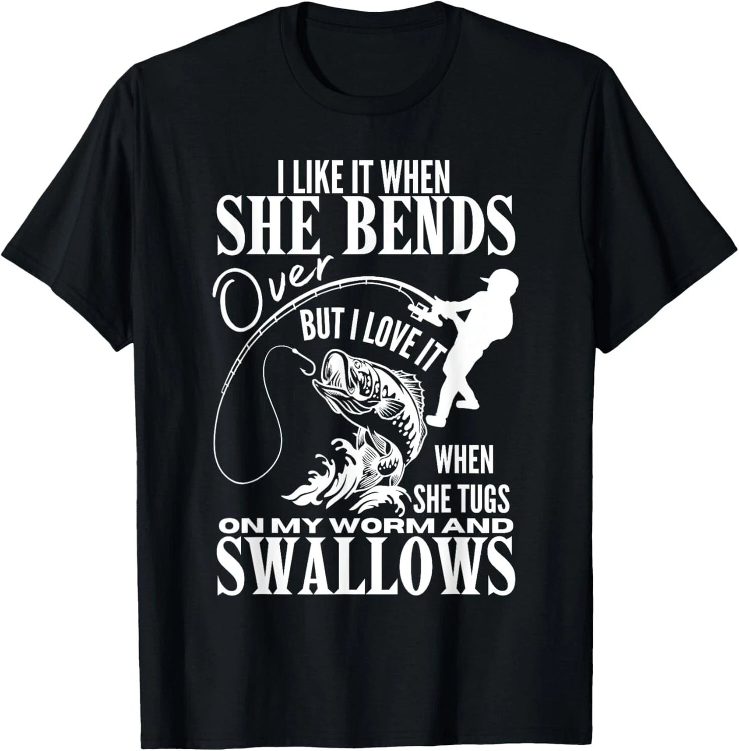 I Like It When She Bends Over Fishing Dad Funny Fathers Day Gift Unisex T-Shirt