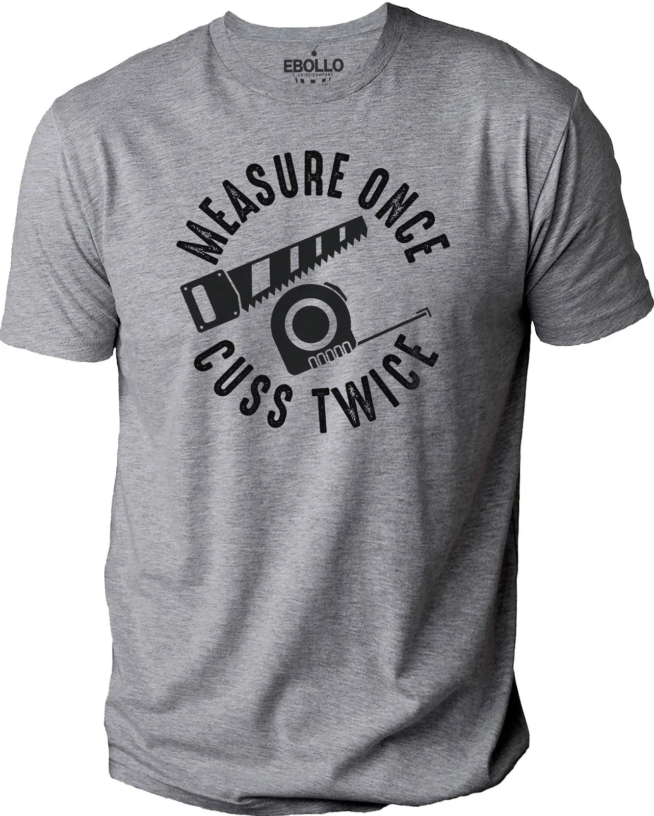 Measure Once Cuss Twice Woodworker Funny T-Shirt Novelty Sarcastic Graphic Tee