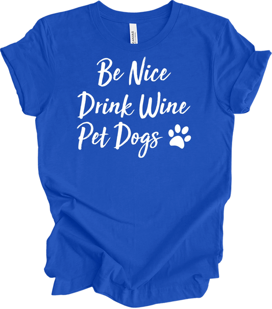 Be Nice Drink Wine Pet Dogs Shirt Funny Wine Lover Dog Mom Quote Gift Tee