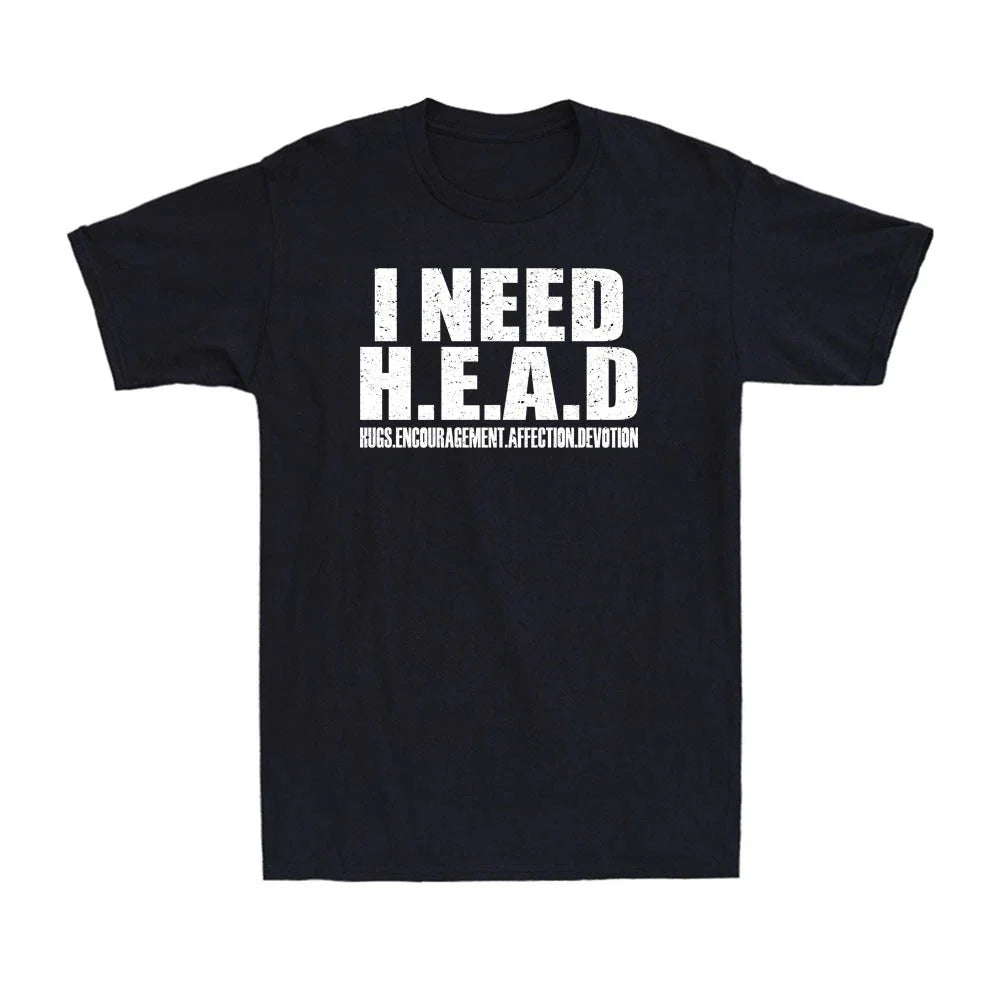 I Need Head T Shirt Funny Sarcastic Adult Humor Meme Joke Humor Men's T-Shirt