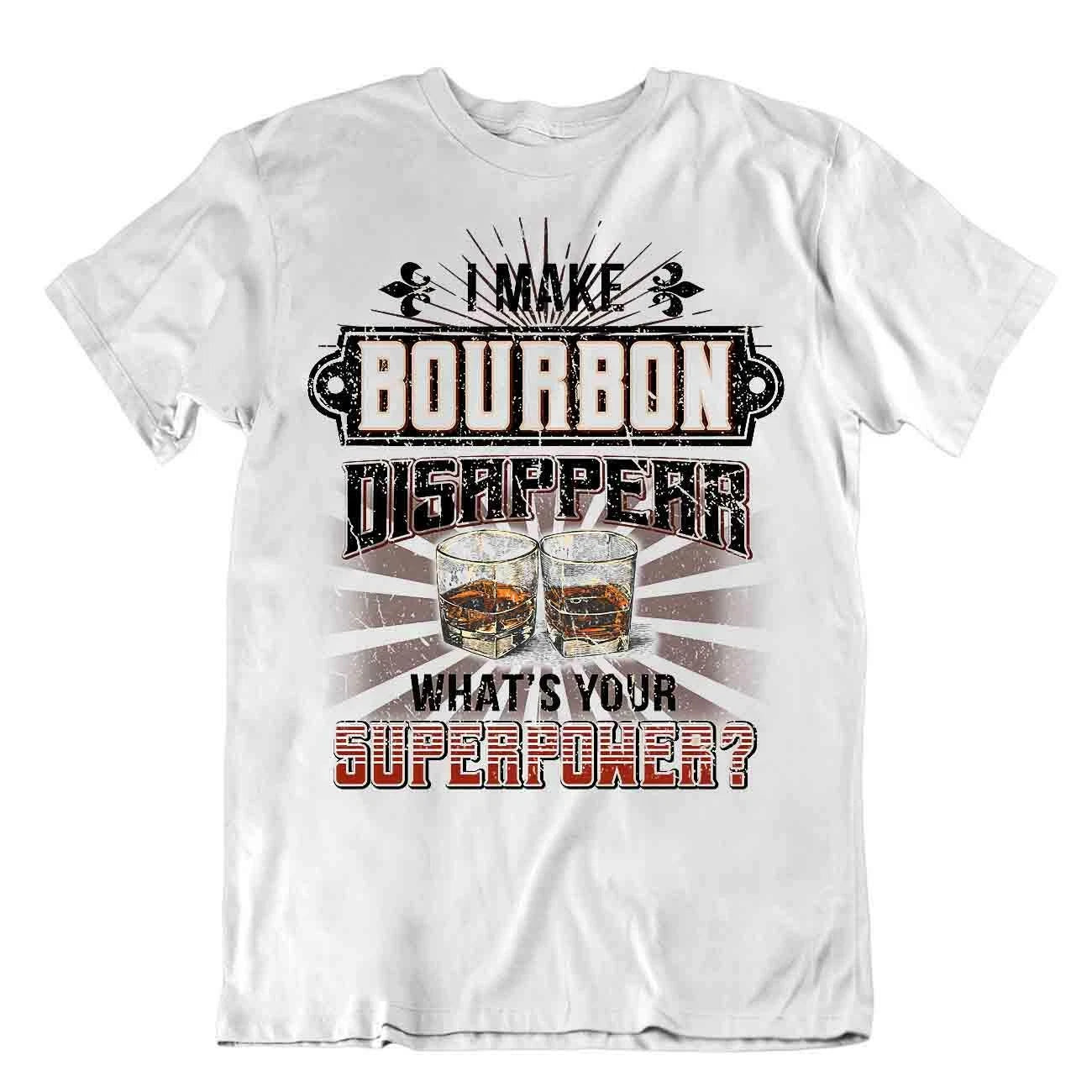 I Make Bourbon Disappear What's Your Superower T-SHIRT Camping Beer Tee T SHIRT