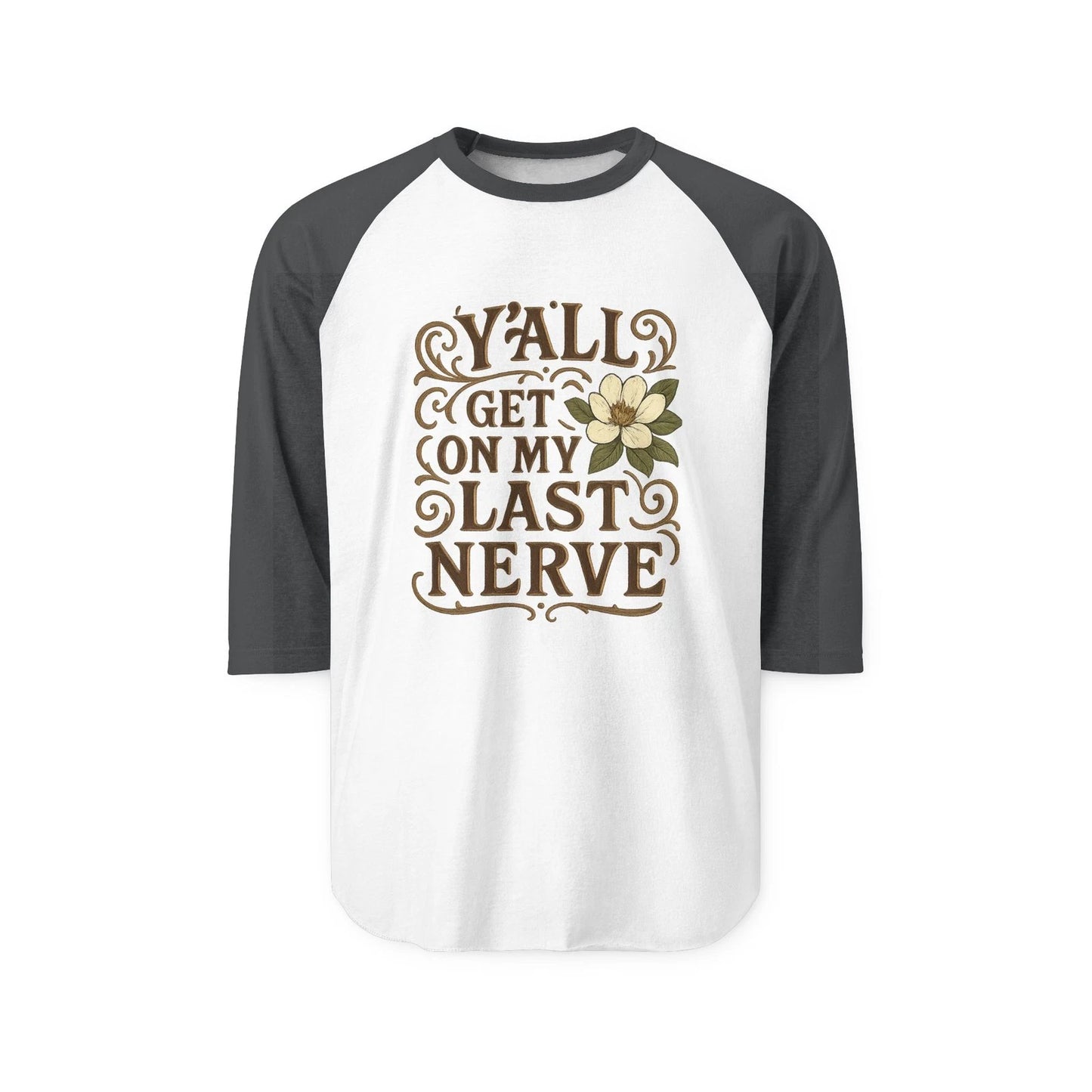 Southern "Y'all Get on My Last Nerve"  Sarcastic Magnolia Raglan Tee