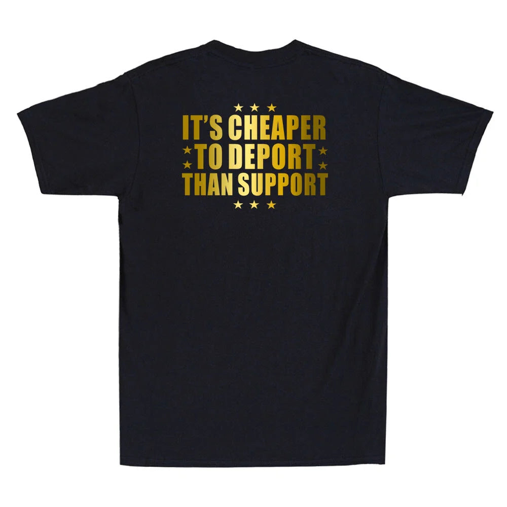 It's Cheaper To Deport Than Support Funny Sarcastic Quote (on back)Men's T-Shirt