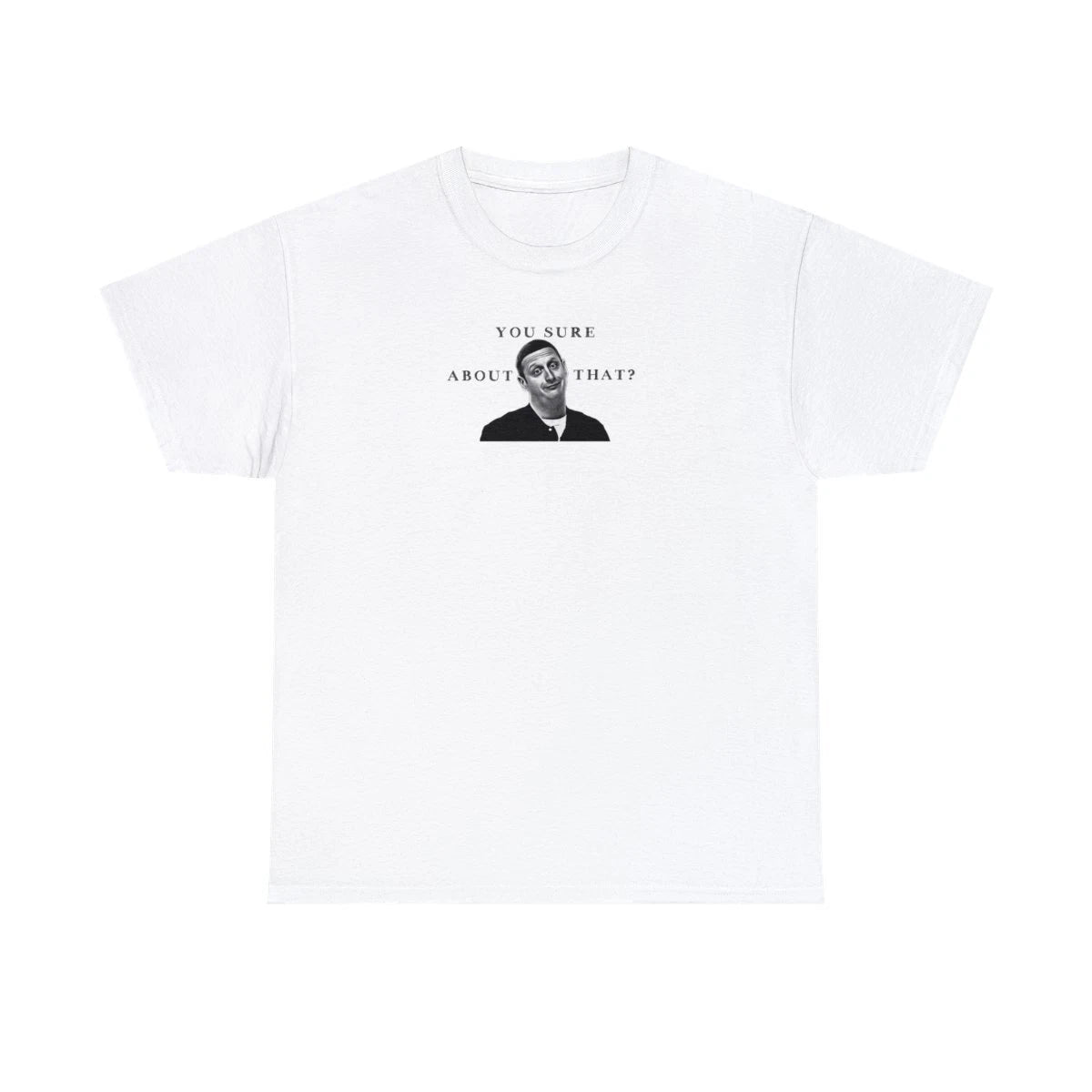 Tim Robinson You Sure About That T-Shirt Meme Tee Shirt I Think You Should Leave