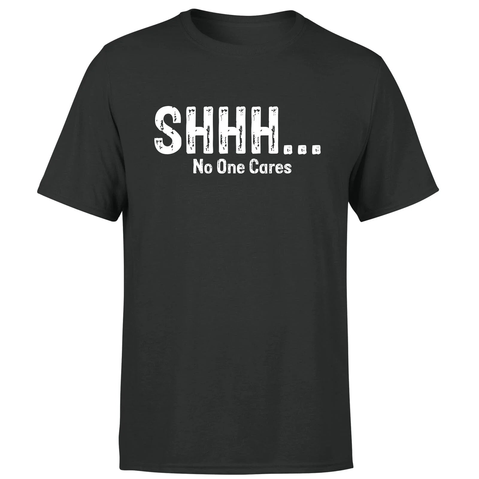 Shhh No One Cares Funny Sarcastic Humor Quote Novelty Sarcasm Mens T Shirt