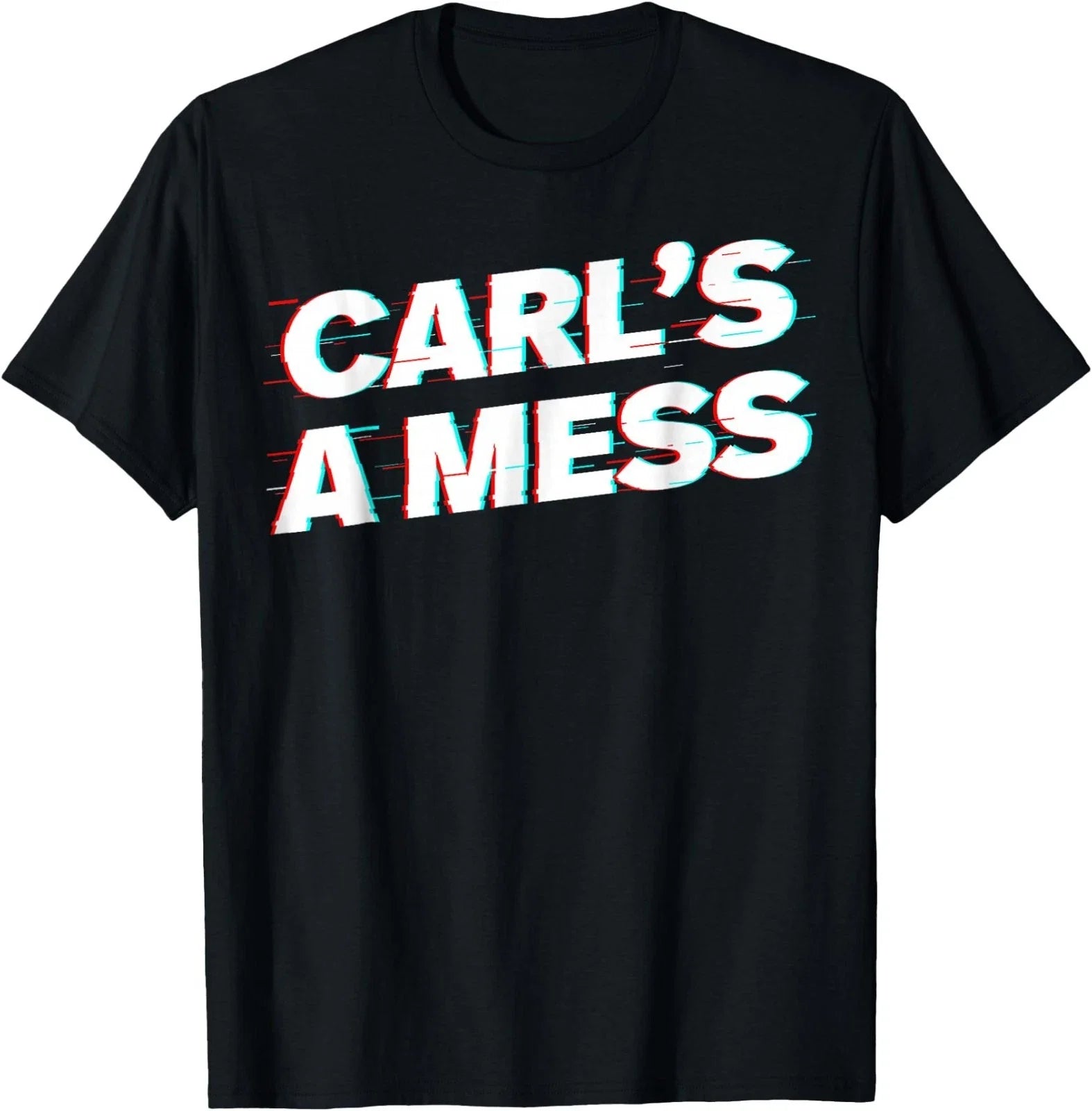 Carl’s A Mess Funny Meme Humor Sarcastic T-Shirt