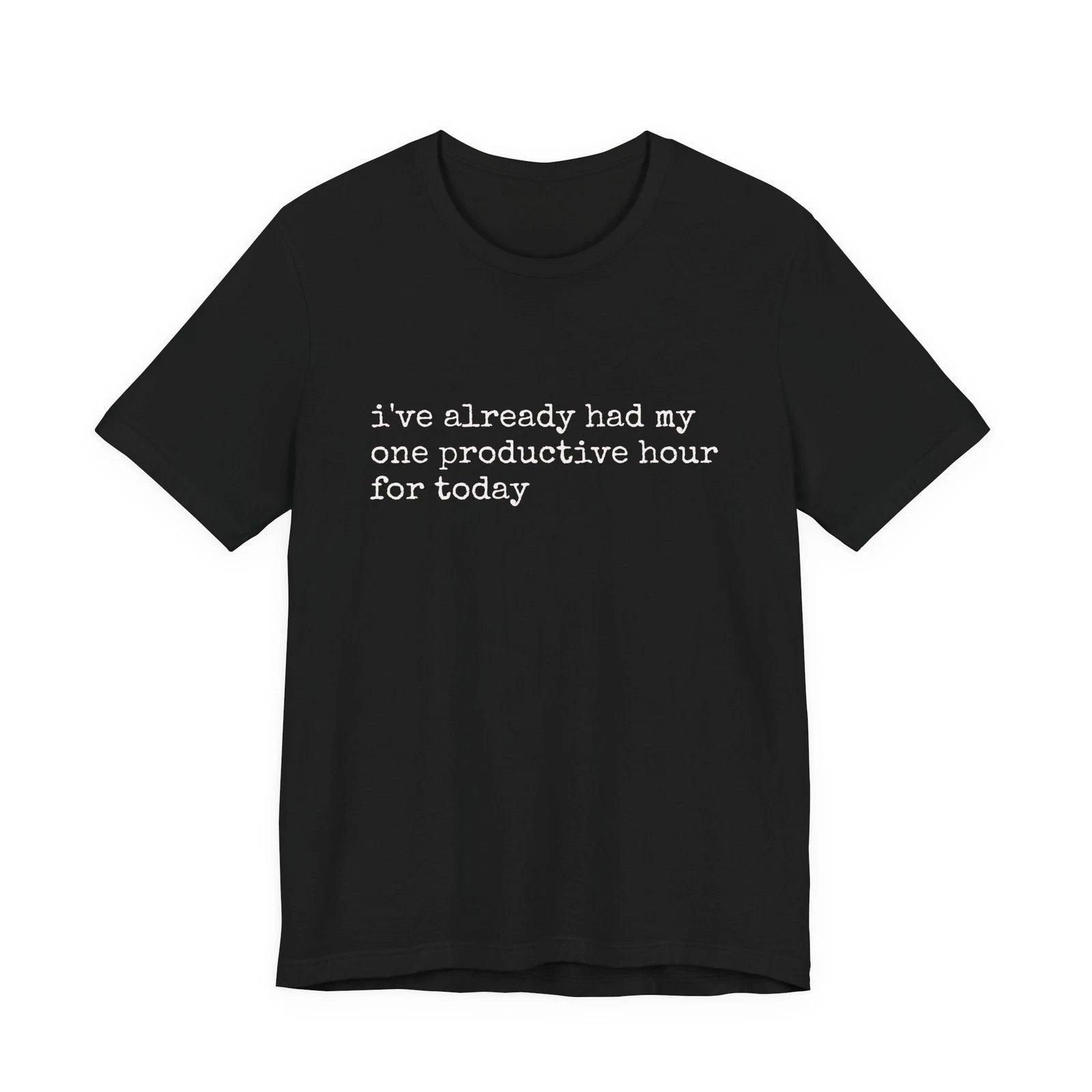 i've already had my one productive hour for today Tee