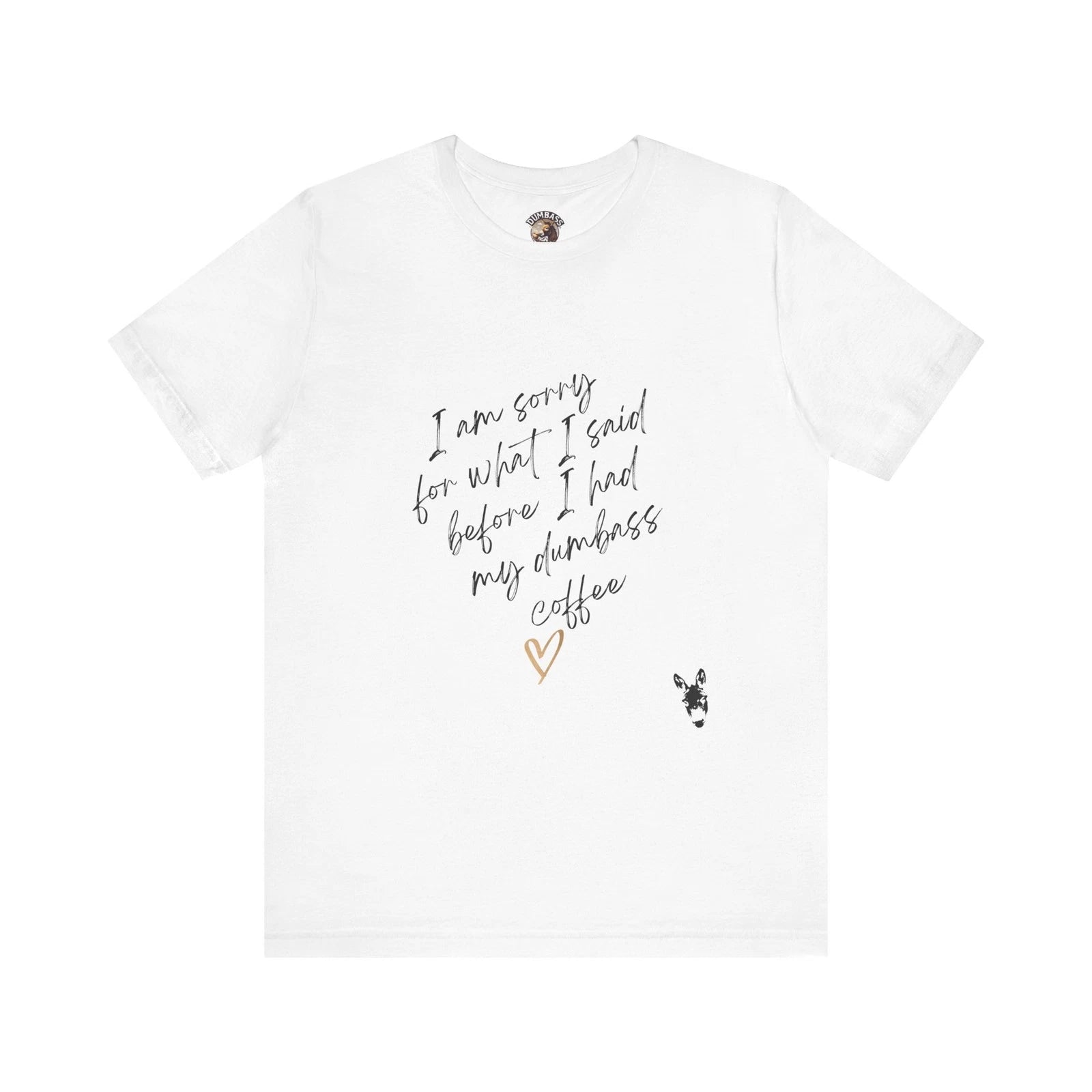 Funny Coffee T-Shirt, Im Sorry for What I Said Before I Had My Dumbass Coffee